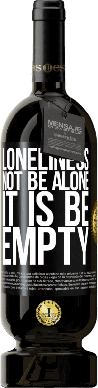 49,95 € Free Shipping | Red Wine Premium Edition MBS® Reserve Loneliness not be alone, it is be empty Black Label. Customizable label Reserve 12 Months Harvest 2015 Tempranillo