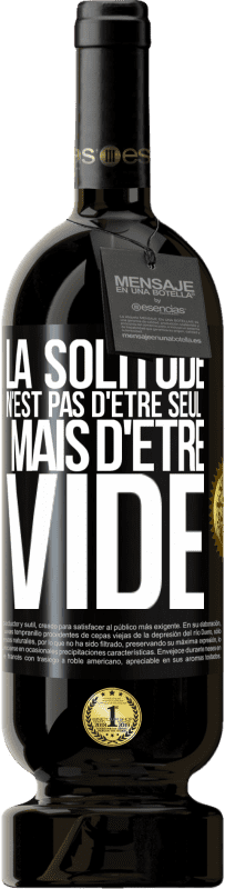 49,95 € Envoi gratuit | Vin rouge Édition Premium MBS® Réserve La solitude n'est pas d'être seul, mais d'être vide Étiquette Noire. Étiquette personnalisable Réserve 12 Mois Récolte 2015 Tempranillo