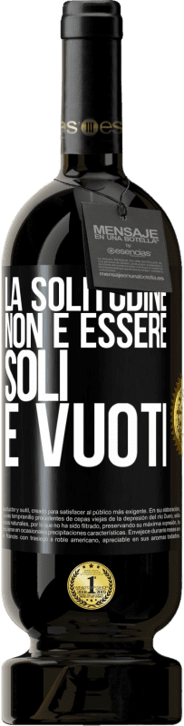 49,95 € Spedizione Gratuita | Vino rosso Edizione Premium MBS® Riserva La solitudine non è essere soli, è vuoti Etichetta Nera. Etichetta personalizzabile Riserva 12 Mesi Raccogliere 2015 Tempranillo