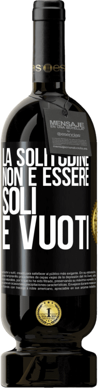 49,95 € Spedizione Gratuita | Vino rosso Edizione Premium MBS® Riserva La solitudine non è essere soli, è vuoti Etichetta Nera. Etichetta personalizzabile Riserva 12 Mesi Raccogliere 2016 Tempranillo