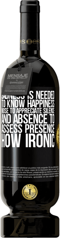 49,95 € Free Shipping | Red Wine Premium Edition MBS® Reserve Sadness is needed to know happiness, noise to appreciate silence, and absence to assess presence. How ironic Black Label. Customizable label Reserve 12 Months Harvest 2015 Tempranillo