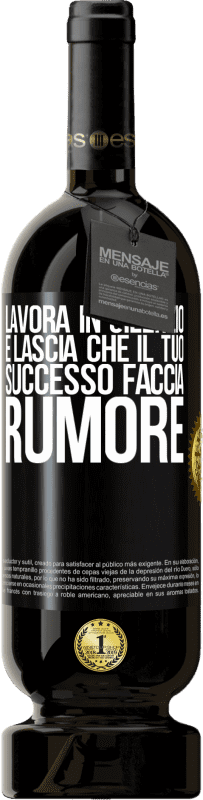 49,95 € Spedizione Gratuita | Vino rosso Edizione Premium MBS® Riserva Lavora in silenzio e lascia che il tuo successo faccia rumore Etichetta Nera. Etichetta personalizzabile Riserva 12 Mesi Raccogliere 2015 Tempranillo