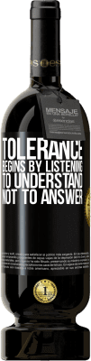 49,95 € Free Shipping | Red Wine Premium Edition MBS® Reserve Tolerance begins by listening to understand, not to answer Black Label. Customizable label Reserve 12 Months Harvest 2014 Tempranillo