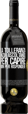 49,95 € Spedizione Gratuita | Vino rosso Edizione Premium MBS® Riserva La tolleranza inizia ascoltando per capire, non per rispondere Etichetta Nera. Etichetta personalizzabile Riserva 12 Mesi Raccogliere 2016 Tempranillo