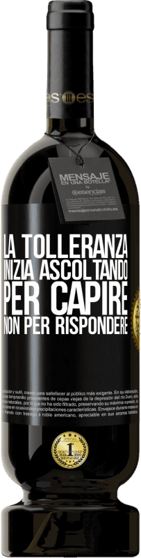 49,95 € Spedizione Gratuita | Vino rosso Edizione Premium MBS® Riserva La tolleranza inizia ascoltando per capire, non per rispondere Etichetta Nera. Etichetta personalizzabile Riserva 12 Mesi Raccogliere 2015 Tempranillo