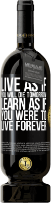 49,95 € Free Shipping | Red Wine Premium Edition MBS® Reserve Live as if you will die tomorrow. Learn as if you were to live forever Black Label. Customizable label Reserve 12 Months Harvest 2015 Tempranillo