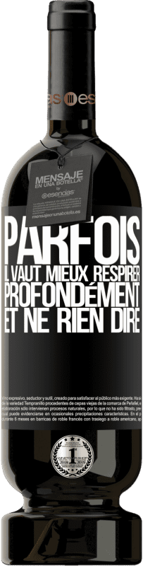 49,95 € Envoi gratuit | Vin rouge Édition Premium MBS® Réserve Parfois, il vaut mieux respirer profondément et ne rien dire Étiquette Noire. Étiquette personnalisable Réserve 12 Mois Récolte 2015 Tempranillo