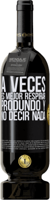 49,95 € Envío gratis | Vino Tinto Edición Premium MBS® Reserva A veces es mejor respirar produndo y no decir nada Etiqueta Negra. Etiqueta personalizable Reserva 12 Meses Cosecha 2014 Tempranillo