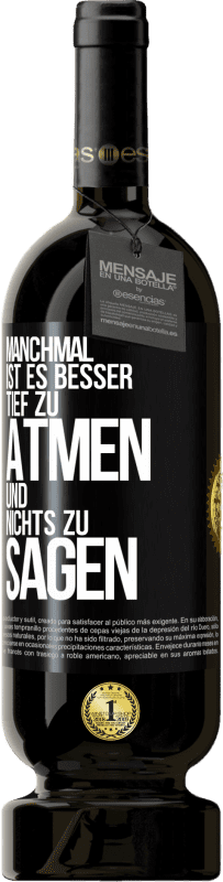 49,95 € Kostenloser Versand | Rotwein Premium Ausgabe MBS® Reserve Manchmal ist es besser, tief zu atmen und nichts zu sagen Schwarzes Etikett. Anpassbares Etikett Reserve 12 Monate Ernte 2015 Tempranillo