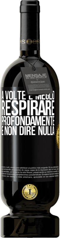 49,95 € Spedizione Gratuita | Vino rosso Edizione Premium MBS® Riserva A volte è meglio respirare profondamente e non dire nulla Etichetta Nera. Etichetta personalizzabile Riserva 12 Mesi Raccogliere 2015 Tempranillo