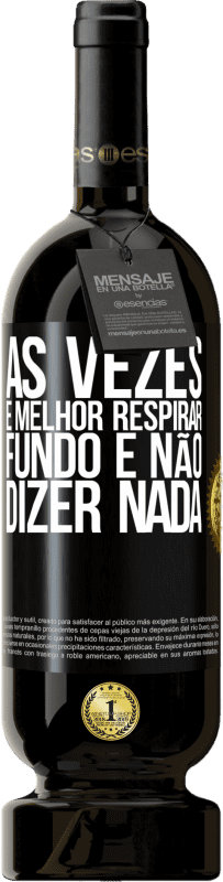 49,95 € Envio grátis | Vinho tinto Edição Premium MBS® Reserva Às vezes é melhor respirar fundo e não dizer nada Etiqueta Preta. Etiqueta personalizável Reserva 12 Meses Colheita 2015 Tempranillo