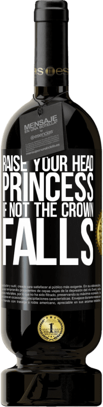49,95 € Free Shipping | Red Wine Premium Edition MBS® Reserve Raise your head, princess. If not the crown falls Black Label. Customizable label Reserve 12 Months Harvest 2014 Tempranillo