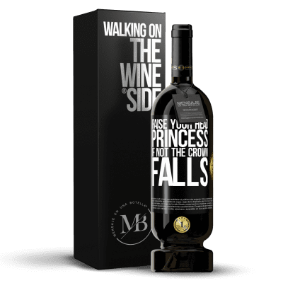 «Raise your head, princess. If not the crown falls» Premium Edition MBS® Reserve