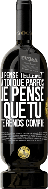 49,95 € Envoi gratuit | Vin rouge Édition Premium MBS® Réserve Je pense tellement à toi que parfois je pense que tu te rends compte Étiquette Noire. Étiquette personnalisable Réserve 12 Mois Récolte 2015 Tempranillo