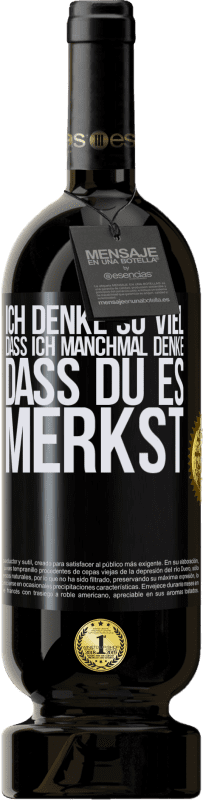 49,95 € Kostenloser Versand | Rotwein Premium Ausgabe MBS® Reserve Ich denke so viel, dass ich manchmal denke, dass du es merkst Schwarzes Etikett. Anpassbares Etikett Reserve 12 Monate Ernte 2014 Tempranillo