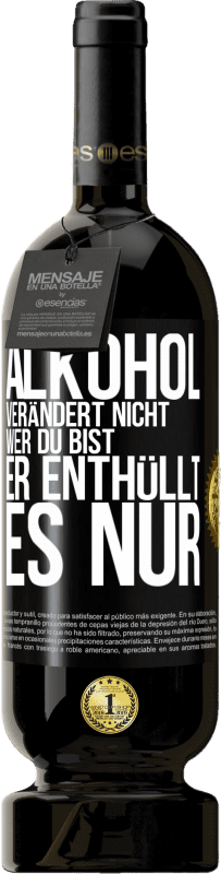 49,95 € Kostenloser Versand | Rotwein Premium Ausgabe MBS® Reserve Alkohol verändert nicht, wer du bist. Er enthüllt es nur Schwarzes Etikett. Anpassbares Etikett Reserve 12 Monate Ernte 2015 Tempranillo