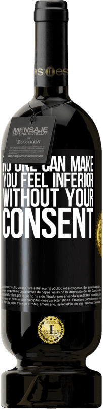 49,95 € Free Shipping | Red Wine Premium Edition MBS® Reserve No one can make you feel inferior without your consent Black Label. Customizable label Reserve 12 Months Harvest 2015 Tempranillo