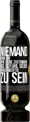 49,95 € Kostenloser Versand | Rotwein Premium Ausgabe MBS® Reserve Niemand kann dir, ohne deine Zustimmung, das Gefühl geben, minderwertig zu sein Schwarzes Etikett. Anpassbares Etikett Reserve 12 Monate Ernte 2015 Tempranillo