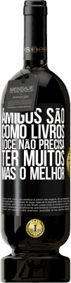 49,95 € Envio grátis | Vinho tinto Edição Premium MBS® Reserva Amigos são como livros. Você não precisa ter muitos, mas o melhor Etiqueta Preta. Etiqueta personalizável Reserva 12 Meses Colheita 2016 Tempranillo