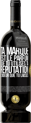 49,95 € Envoi gratuit | Vin rouge Édition Premium MBS® Réserve Ta marque est le parfum que tu utilises. Ta réputation l'odeur que tu laisses Étiquette Noire. Étiquette personnalisable Réserve 12 Mois Récolte 2015 Tempranillo