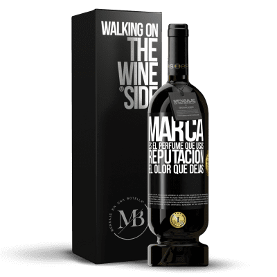 «Marca es el perfume que usas. Reputación, el olor que dejas» Edición Premium MBS® Reserva