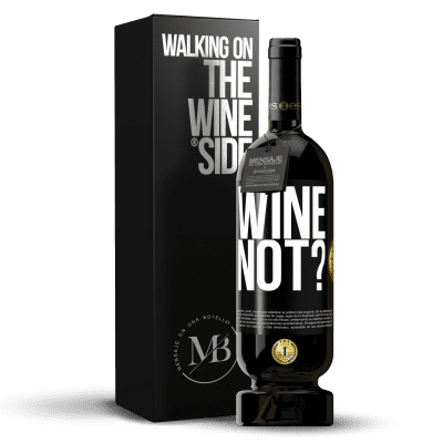 «Wine not?» Premium Edition MBS® Reserve