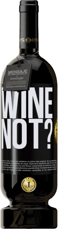 49,95 € Envío gratis | Vino Tinto Edición Premium MBS® Reserva Wine not? Etiqueta Negra. Etiqueta personalizable Reserva 12 Meses Cosecha 2014 Tempranillo