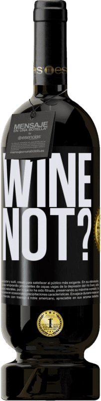 49,95 € Envío gratis | Vino Tinto Edición Premium MBS® Reserva Wine not? Etiqueta Negra. Etiqueta personalizable Reserva 12 Meses Cosecha 2016 Tempranillo