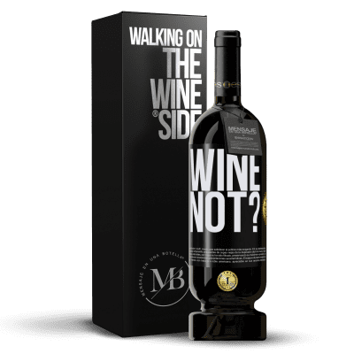 «Wine not?» Premium Ausgabe MBS® Reserve