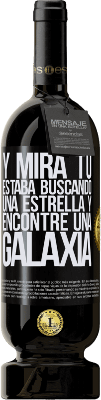 49,95 € Envío gratis | Vino Tinto Edición Premium MBS® Reserva Y mira tú, estaba buscando una estrella y encontré una galaxia Etiqueta Negra. Etiqueta personalizable Reserva 12 Meses Cosecha 2015 Tempranillo