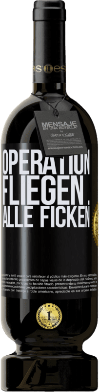 49,95 € Kostenloser Versand | Rotwein Premium Ausgabe MBS® Reserve Operation fliegen ... alle ficken Schwarzes Etikett. Anpassbares Etikett Reserve 12 Monate Ernte 2015 Tempranillo