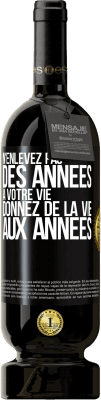 49,95 € Envoi gratuit | Vin rouge Édition Premium MBS® Réserve N'enlevez pas des années à votre vie, donnez de la vie aux années Étiquette Noire. Étiquette personnalisable Réserve 12 Mois Récolte 2015 Tempranillo