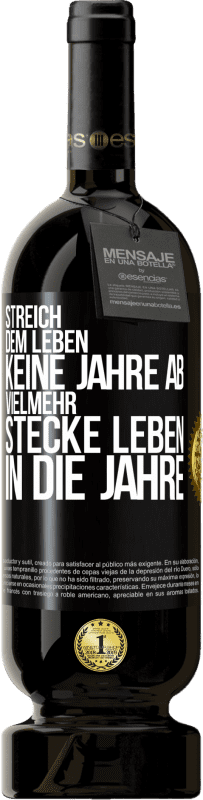 49,95 € Kostenloser Versand | Rotwein Premium Ausgabe MBS® Reserve Streich dem Leben keine Jahre ab, vielmehr stecke Leben in die Jahre Schwarzes Etikett. Anpassbares Etikett Reserve 12 Monate Ernte 2015 Tempranillo