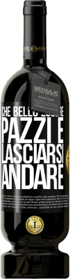 49,95 € Spedizione Gratuita | Vino rosso Edizione Premium MBS® Riserva Che bello essere pazzi e lasciarsi andare Etichetta Nera. Etichetta personalizzabile Riserva 12 Mesi Raccogliere 2016 Tempranillo