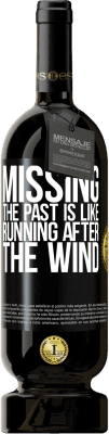 49,95 € Free Shipping | Red Wine Premium Edition MBS® Reserve Missing the past is like running after the wind Black Label. Customizable label Reserve 12 Months Harvest 2015 Tempranillo