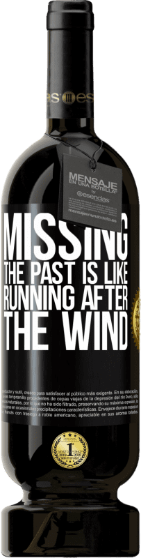 39,95 € Free Shipping | Red Wine Premium Edition MBS® Reserva Missing the past is like running after the wind Black Label. Customizable label Reserva 12 Months Harvest 2015 Tempranillo