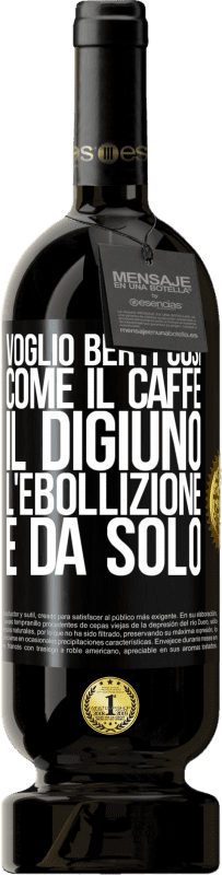 49,95 € Spedizione Gratuita | Vino rosso Edizione Premium MBS® Riserva Voglio berti così, come il caffè. Il digiuno, l'ebollizione e da solo Etichetta Nera. Etichetta personalizzabile Riserva 12 Mesi Raccogliere 2016 Tempranillo