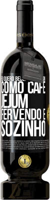 49,95 € Envio grátis | Vinho tinto Edição Premium MBS® Reserva Eu quero beber você assim, como café. Jejum, fervendo e sozinho Etiqueta Preta. Etiqueta personalizável Reserva 12 Meses Colheita 2016 Tempranillo
