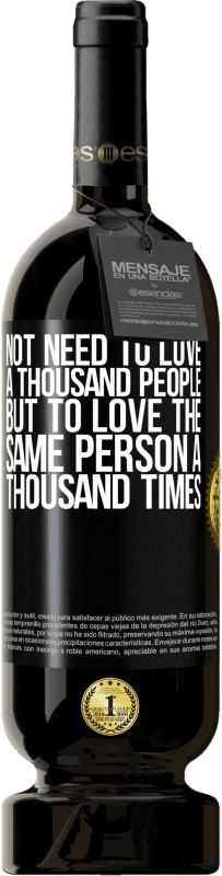 49,95 € Free Shipping | Red Wine Premium Edition MBS® Reserve Not need to love a thousand people, but to love the same person a thousand times Black Label. Customizable label Reserve 12 Months Harvest 2014 Tempranillo