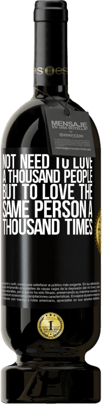 49,95 € Free Shipping | Red Wine Premium Edition MBS® Reserve Not need to love a thousand people, but to love the same person a thousand times Black Label. Customizable label Reserve 12 Months Harvest 2015 Tempranillo