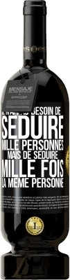 49,95 € Envoi gratuit | Vin rouge Édition Premium MBS® Réserve Je n'ai pas besoin de séduire mille personnes mais de séduire mille fois la même personne Étiquette Noire. Étiquette personnalisable Réserve 12 Mois Récolte 2014 Tempranillo