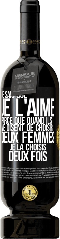 49,95 € Envoi gratuit | Vin rouge Édition Premium MBS® Réserve Je sais que je l'aime parce que quand ils me disent de choisir deux femmes, je la choisis deux fois Étiquette Noire. Étiquette personnalisable Réserve 12 Mois Récolte 2015 Tempranillo