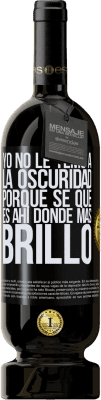 49,95 € Envío gratis | Vino Tinto Edición Premium MBS® Reserva Yo no le temo a la oscuridad, porque sé que es ahí donde más brillo Etiqueta Negra. Etiqueta personalizable Reserva 12 Meses Cosecha 2014 Tempranillo