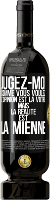 49,95 € Envoi gratuit | Vin rouge Édition Premium MBS® Réserve Jugez-moi comme vous voulez. L'opinion est la vôtre mais la réalité est la mienne Étiquette Noire. Étiquette personnalisable Réserve 12 Mois Récolte 2015 Tempranillo