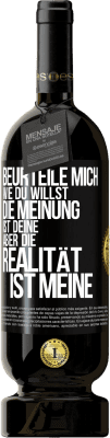 49,95 € Kostenloser Versand | Rotwein Premium Ausgabe MBS® Reserve Beurteile mich wie du willst. Die Meinung ist deine, aber die Realität ist meine Schwarzes Etikett. Anpassbares Etikett Reserve 12 Monate Ernte 2015 Tempranillo