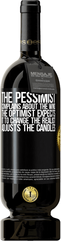 49,95 € Free Shipping | Red Wine Premium Edition MBS® Reserve The pessimist complains about the wind The optimist expects it to change The realist adjusts the candles Black Label. Customizable label Reserve 12 Months Harvest 2014 Tempranillo
