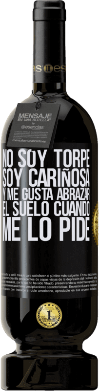 49,95 € Envío gratis | Vino Tinto Edición Premium MBS® Reserva No soy torpe, soy cariñosa, y me gusta abrazar el suelo cuando me lo pide Etiqueta Negra. Etiqueta personalizable Reserva 12 Meses Cosecha 2016 Tempranillo
