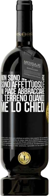 49,95 € Spedizione Gratuita | Vino rosso Edizione Premium MBS® Riserva Non sono maldestro, sono affettuoso e mi piace abbracciare il terreno quando me lo chiedi Etichetta Nera. Etichetta personalizzabile Riserva 12 Mesi Raccogliere 2015 Tempranillo