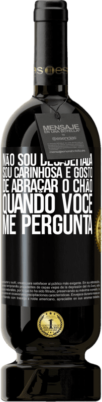 49,95 € Envio grátis | Vinho tinto Edição Premium MBS® Reserva Não sou desajeitada, sou carinhosa e gosto de abraçar o chão quando você me pergunta Etiqueta Preta. Etiqueta personalizável Reserva 12 Meses Colheita 2015 Tempranillo