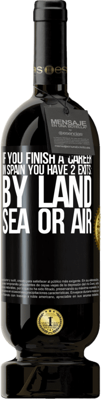 49,95 € Free Shipping | Red Wine Premium Edition MBS® Reserve If you finish a race in Spain you have 3 starts: by land, sea or air Black Label. Customizable label Reserve 12 Months Harvest 2014 Tempranillo